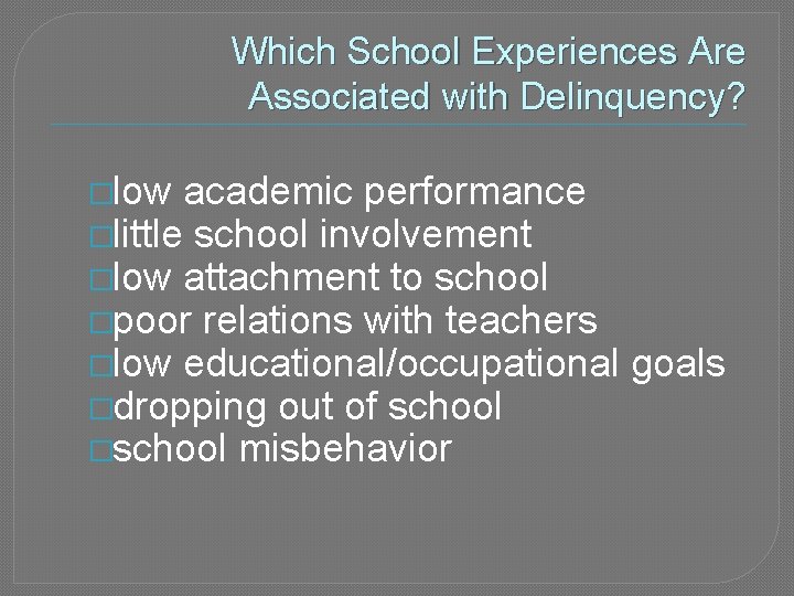 Which School Experiences Are Associated with Delinquency? �low academic performance �little school involvement �low Which School Experiences Are Associated with Delinquency? �low academic performance �little school involvement �low