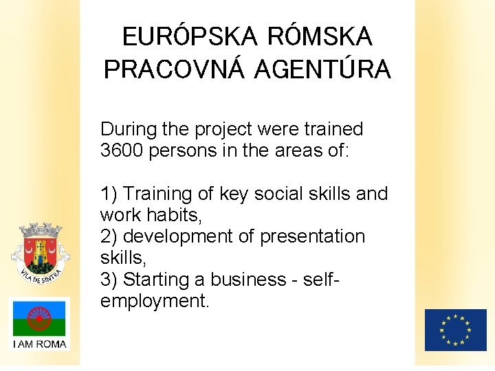 EURÓPSKA RÓMSKA PRACOVNÁ AGENTÚRA During the project were trained 3600 persons in the areas