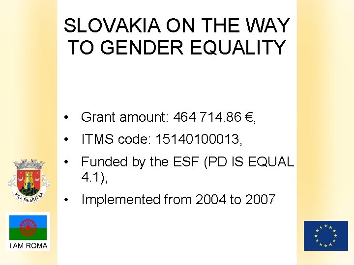 SLOVAKIA ON THE WAY TO GENDER EQUALITY • Grant amount: 464 714. 86 €,