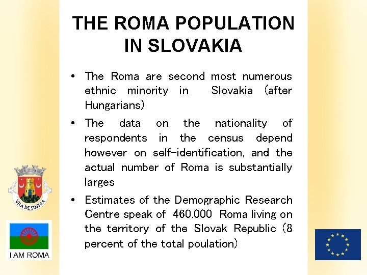 THE ROMA POPULATION IN SLOVAKIA • The Roma are second most numerous ethnic minority