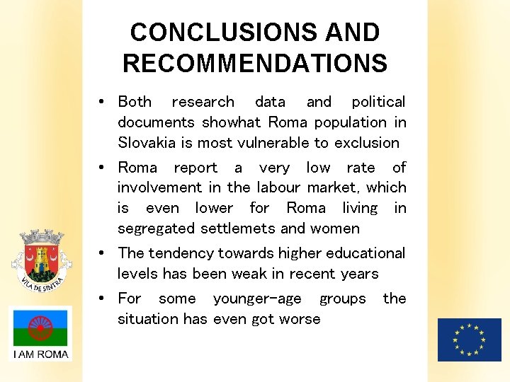 CONCLUSIONS AND RECOMMENDATIONS • Both research data and political documents showhat Roma population in