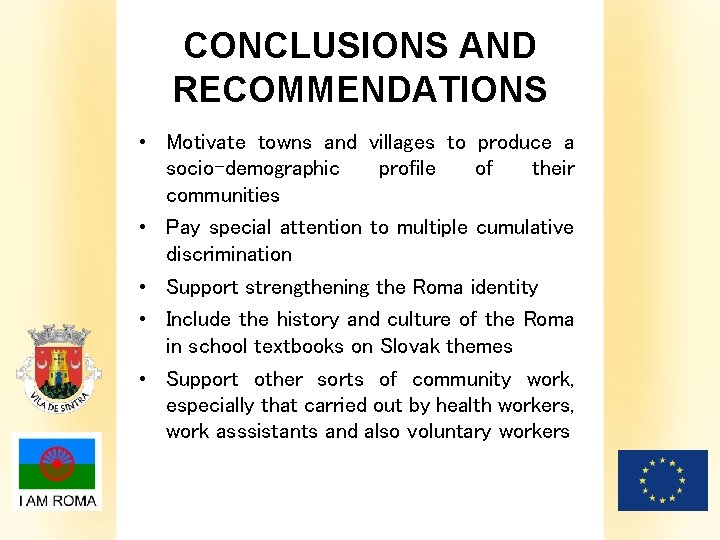 CONCLUSIONS AND RECOMMENDATIONS • Motivate towns and villages to produce a socio-demographic profile of