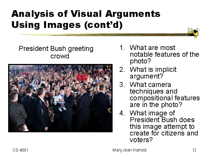 Analysis of Visual Arguments Using Images (cont’d) President Bush greeting crowd CS 4001 1.