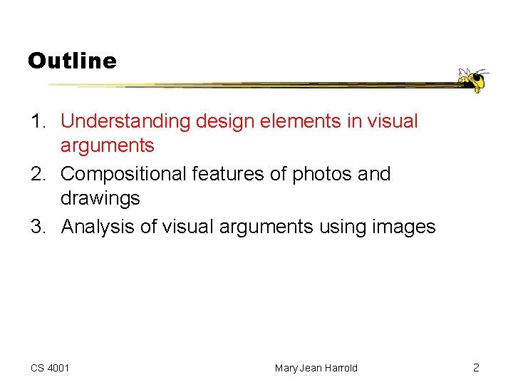Outline 1. Understanding design elements in visual arguments 2. Compositional features of photos and