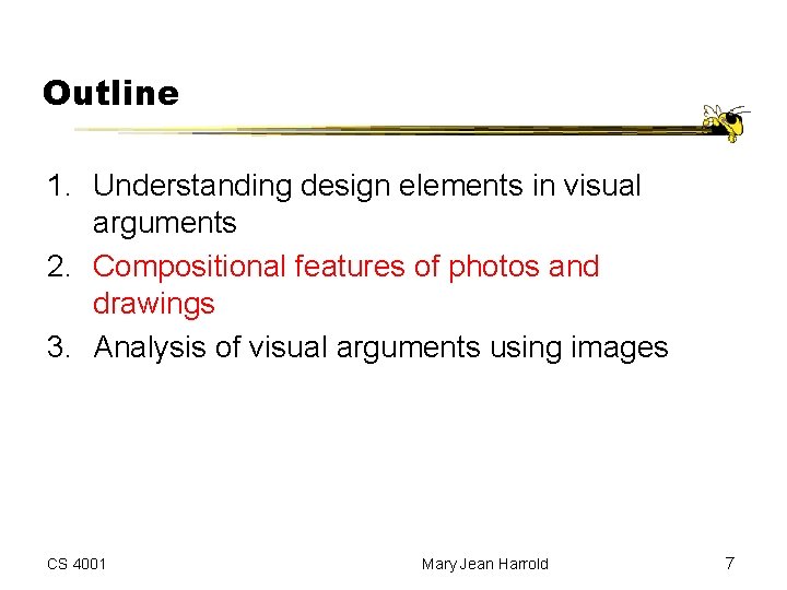 Outline 1. Understanding design elements in visual arguments 2. Compositional features of photos and