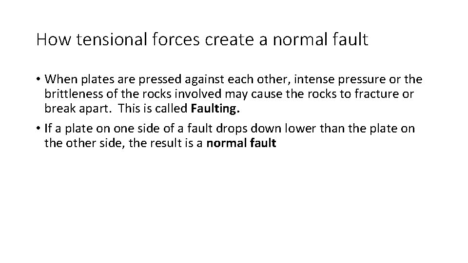 How tensional forces create a normal fault • When plates are pressed against each