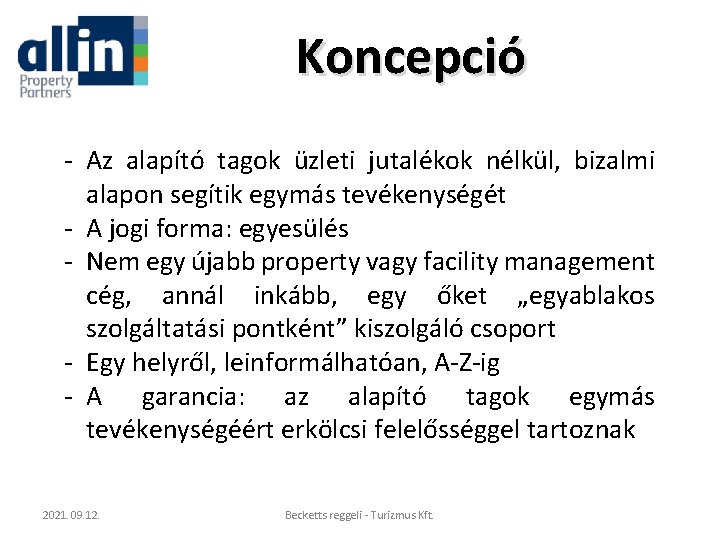 Koncepció - Az alapító tagok üzleti jutalékok nélkül, bizalmi alapon segítik egymás tevékenységét -