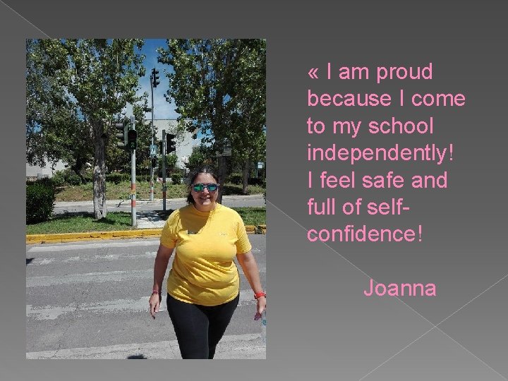  « I am proud because I come to my school independently! I feel