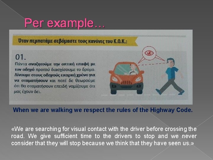 Per example… When we are walking we respect the rules of the Highway Code.