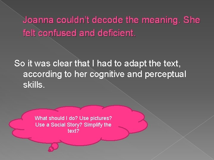 Joanna couldn’t decode the meaning. She felt confused and deficient. So it was clear