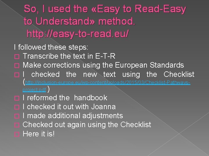 So, I used the «Εasy to Read-Easy to Understand» method. http: //easy-to-read. eu/ I