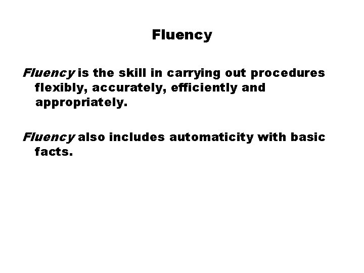 Fluency is the skill in carrying out procedures flexibly, accurately, efficiently and appropriately. Fluency