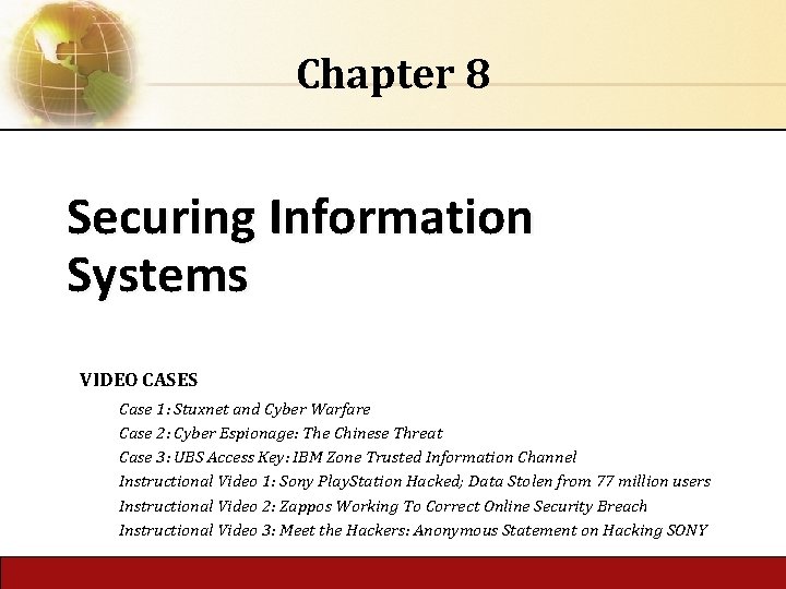 Chapter 8 Securing Information Systems VIDEO CASES Case 1: Stuxnet and Cyber Warfare Case
