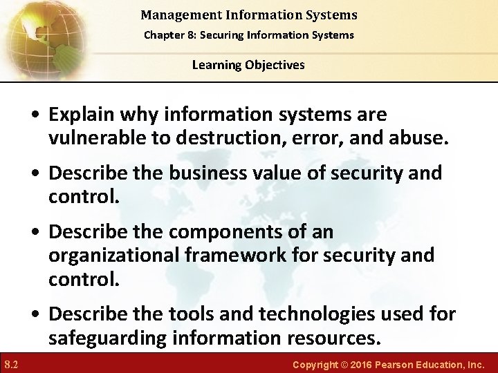 Management Information Systems Chapter 8: Securing Information Systems Learning Objectives • Explain why information