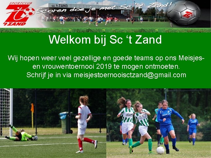 Welkom bij Sc ‘t Zand Wij hopen weer veel gezellige en goede teams op