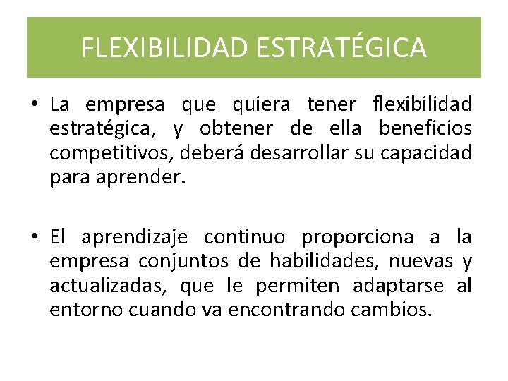 FLEXIBILIDAD ESTRATÉGICA • La empresa que quiera tener flexibilidad estratégica, y obtener de ella