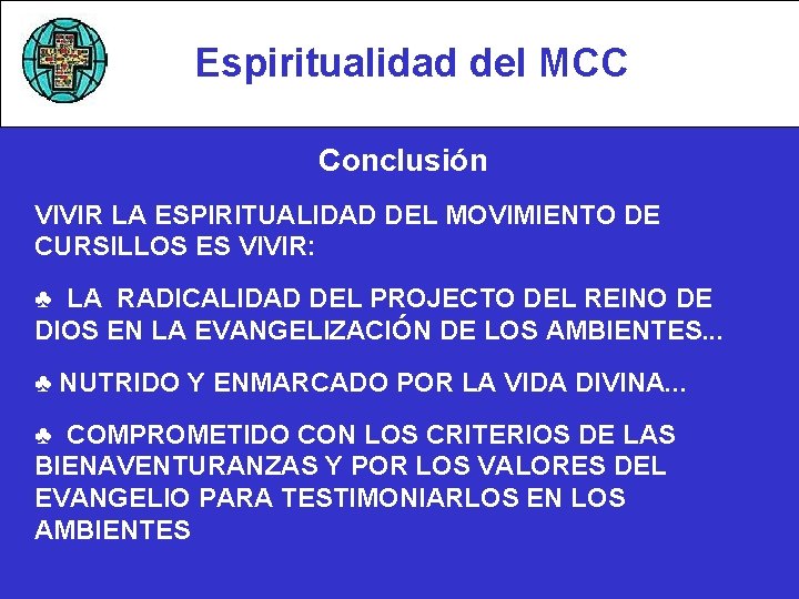 Espiritualidad del MCC Conclusión VIVIR LA ESPIRITUALIDAD DEL MOVIMIENTO DE CURSILLOS ES VIVIR: ♣