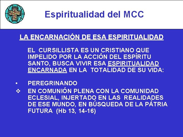 Espiritualidad del MCC LA ENCARNACIÓN DE ESA ESPIRITUALIDAD EL CURSILLISTA ES UN CRISTIANO QUE