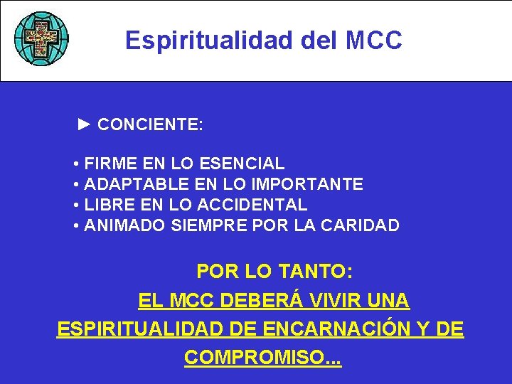 Espiritualidad del MCC ► CONCIENTE: • FIRME EN LO ESENCIAL • ADAPTABLE EN LO