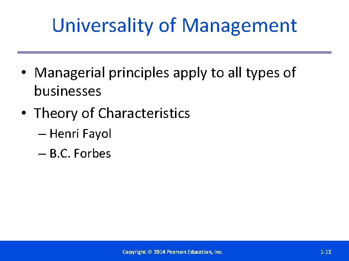 Universality of Management • Managerial principles apply to all types of businesses • Theory
