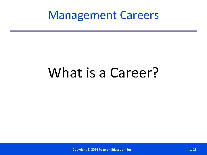 Management Careers What is a Career? Copyright©© 2014 2012 Pearson. Education, Inc. Copyright Publishing