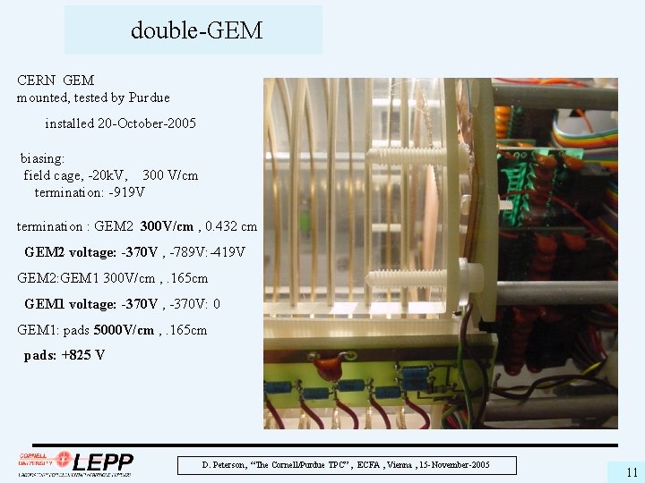 double-GEM CERN GEM mounted, tested by Purdue installed 20 -October-2005 biasing: field cage, -20