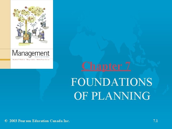 Chapter 7 FOUNDATIONS OF PLANNING © 2003 Pearson Education Canada Inc. 7. 1 