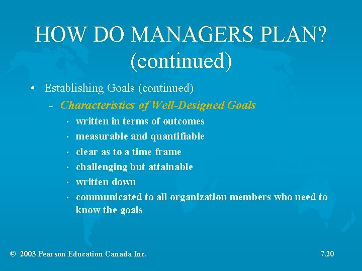 HOW DO MANAGERS PLAN? (continued) • Establishing Goals (continued) – Characteristics of Well-Designed Goals