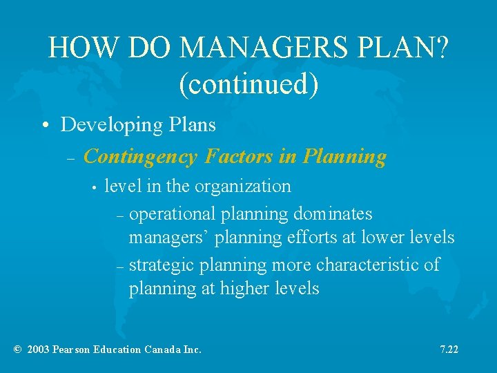 HOW DO MANAGERS PLAN? (continued) • Developing Plans – Contingency Factors in Planning •
