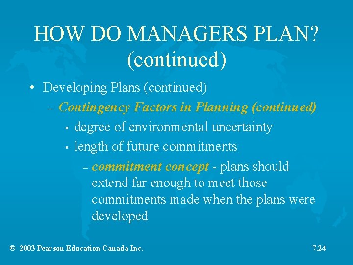 HOW DO MANAGERS PLAN? (continued) • Developing Plans (continued) – Contingency Factors in Planning