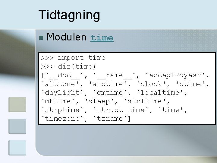 Tidtagning n Modulen time >>> import time >>> dir(time) ['__doc__', '__name__', 'accept 2 dyear',