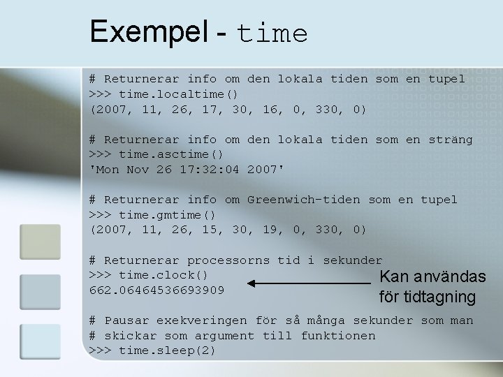 Exempel - time # Returnerar info om den lokala tiden som en tupel >>>