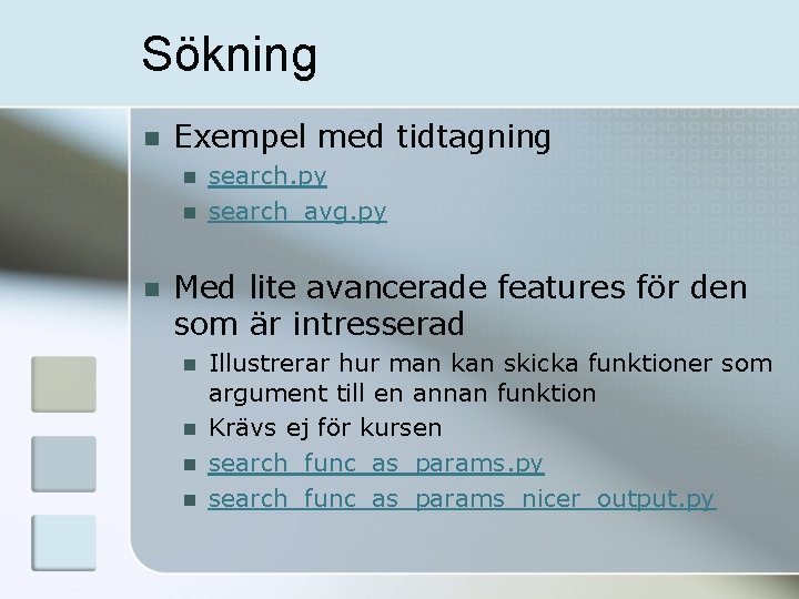 Sökning n Exempel med tidtagning n n n search. py search_avg. py Med lite