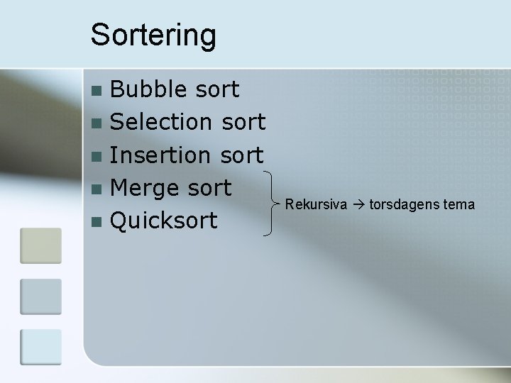 Sortering Bubble sort n Selection sort n Insertion sort n Merge sort n Quicksort