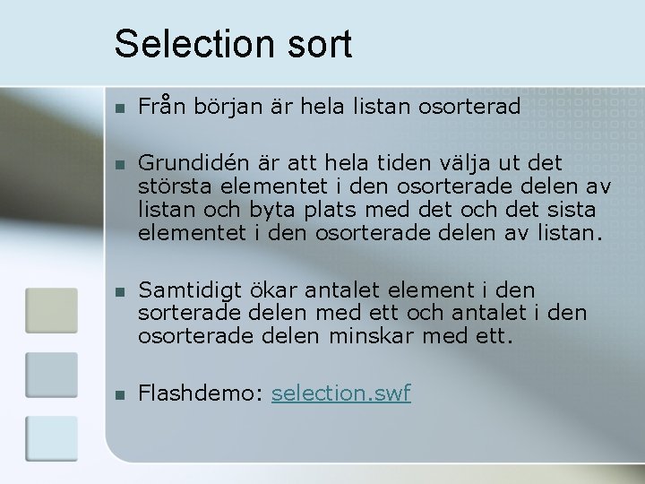 Selection sort n Från början är hela listan osorterad n Grundidén är att hela