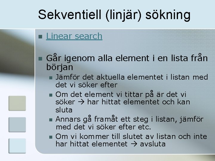 Sekventiell (linjär) sökning n Linear search n Går igenom alla element i en lista