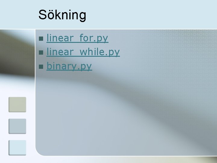 Sökning linear_for. py n linear_while. py n binary. py n 