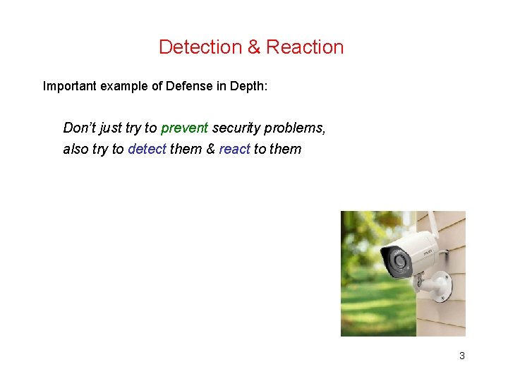 Detection & Reaction Important example of Defense in Depth: Don’t just try to prevent