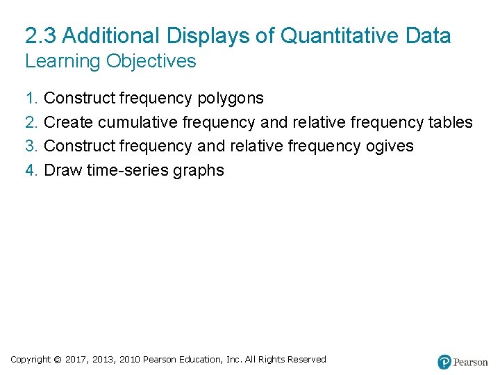 2. 3 Additional Displays of Quantitative Data Learning Objectives 1. Construct frequency polygons 2.