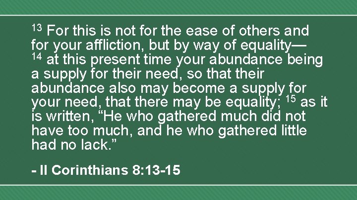 For this is not for the ease of others and for your affliction, but