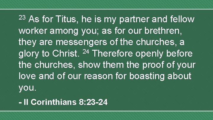 As for Titus, he is my partner and fellow worker among you; as for