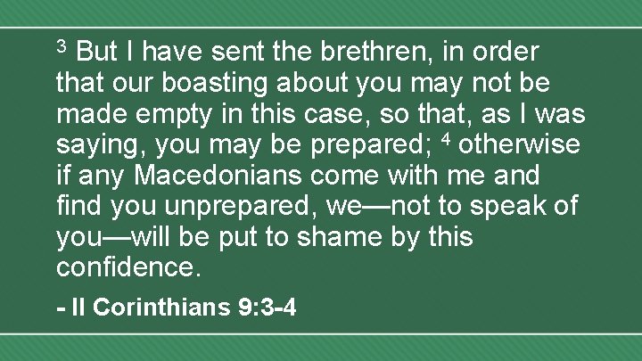 But I have sent the brethren, in order that our boasting about you may