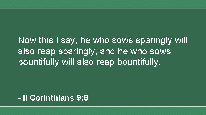 Now this I say, he who sows sparingly will also reap sparingly, and he