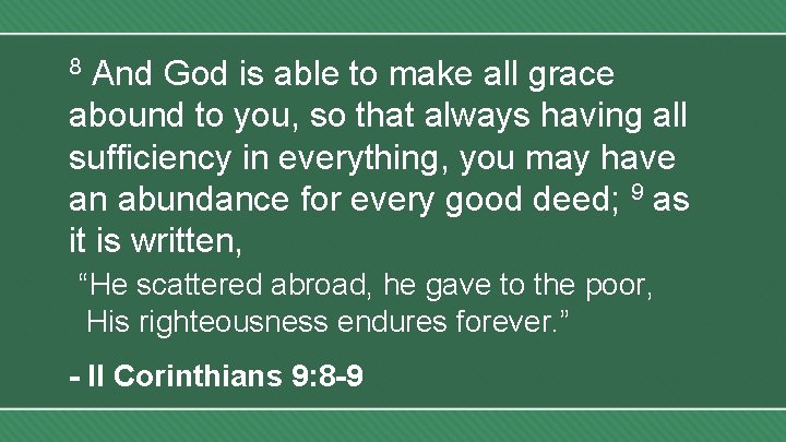 And God is able to make all grace abound to you, so that always