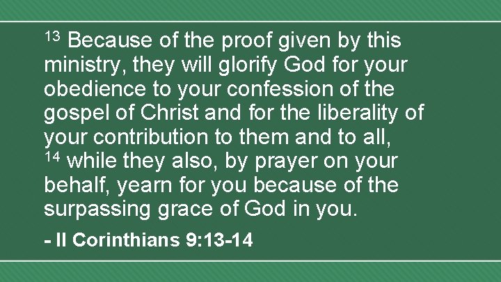 Because of the proof given by this ministry, they will glorify God for your