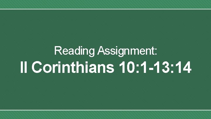 Reading Assignment: II Corinthians 10: 1 -13: 14 