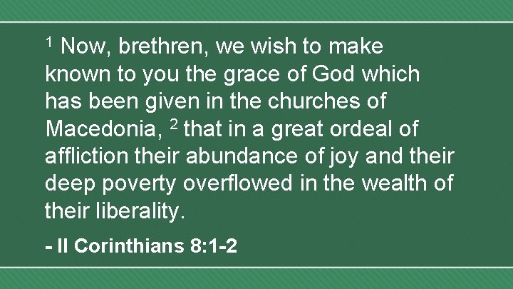 Now, brethren, we wish to make known to you the grace of God which