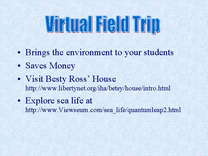  • Brings the environment to your students • Saves Money • Visit Besty