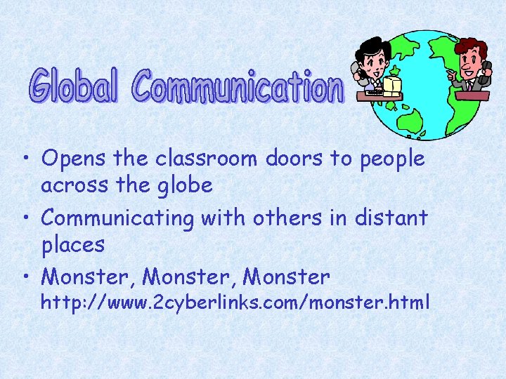  • Opens the classroom doors to people across the globe • Communicating with