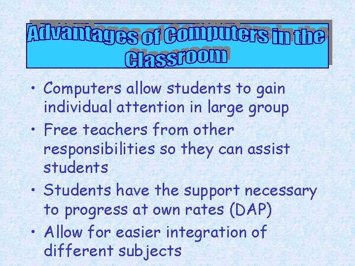  • Computers allow students to gain individual attention in large group • Free